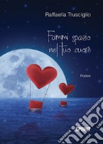 Fammi spazio nel tuo cuore