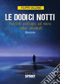 Le dodici notti. Racconto mitologico sul nuovo ordine universale libro