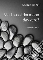 Ma i sassi dormono davvero? libro