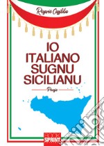 Io italiano, sugnu sicilianu. Testo italiano e siciliano (2018) libro