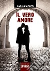 Il vero amore libro di Cioffi Ludovica