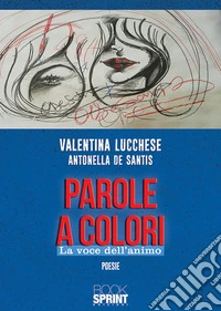Parole a colori. La voce dell'animo libro