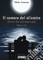 Il rumore del silenzio. Il tuo cuore e libero, abbi il coraggio di seguirlo