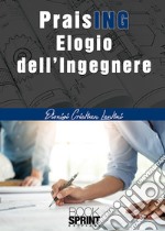 PraisING. Elogio dell'ingegnere libro