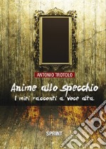 Anime allo specchio. I miei racconti a voce alta libro