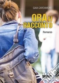 Ora ti racconto libro