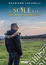 Il sole è là, dietro la collina. La mia battaglia agli attacchi di panico e la rinascita libro