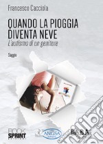 Quando la pioggia diventa neve. L'autismo di un genitore libro