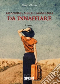 Grandine, miele e mandorli da innaffiare libro