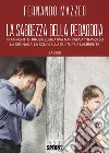 La saggezza della pedagogia. Frammenti di prosa educativa narrata attraverso la cronaca, la scuola, la cultura e l'ambiente libro