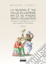 Lu munnu è 'na valle di lacrime ma ce se piagne tantu volentieri. Riflessioni e dialogo con l'uomo della strada sul Bel Paese