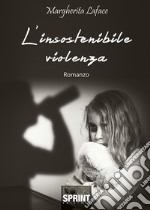 L'insostenibile violenza libro