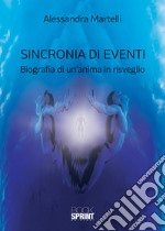 Sincronia di eventi. Biografia di un'anima in risveglio