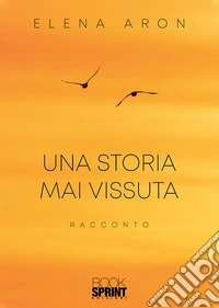 Una storia mai vissuta libro