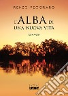 L'alba di una nuova vita libro di Pegoraro Renzo