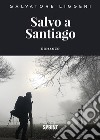 Salvo a Santiago libro di Liggeri Salvatore