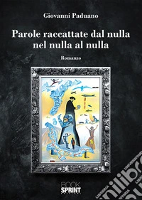 Parole raccattate dal nulla nel nulla al nulla