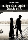 Il difficile gioco della vita libro