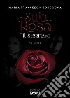 Sub rosa. Il segreto libro di Borgogna Maria Francesca