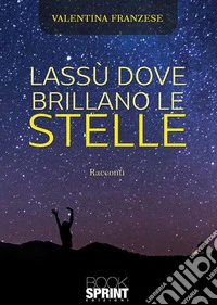Lassù dove brillano le stelle libro