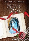 Quel giorno vidi piangere le rose libro di Giannuzzi Loredana