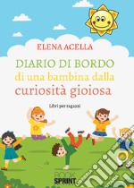 Diario di bordo di una bambina dalla curiosità gioiosa libro