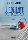 Il paziente sottozero libro di La Mattina Andrea