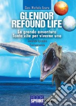 Glendor. Refound life. La grande avventura. Tante vite per viverne una. Vol. 2 libro