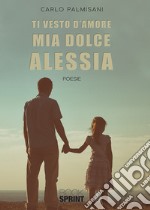 Ti vesto d'amore mia dolce Alessia libro