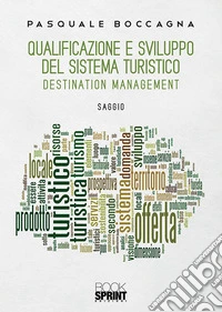Qualificazione e sviluppo del sistema turistico. Destination management libro