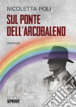 Sul ponte dell'arcobaleno libro