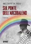 Sul ponte dell'arcobaleno libro