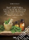 Fiat mixtura secundum artem. Il farmacista e le piante medicinali nella pratica galenica fitoterapica, con cenni di tecnica, patologie correlate ai vari organi, interazioni, controindicazioni e incompatibilità libro