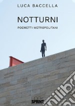 Notturni. Poemetti metropolitani