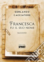 Francesca fu il suo nome libro