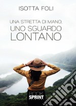 Una stretta di mano, uno sguardo lontano libro