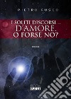 I soliti discorsi... d'amore. O forse no? libro di Fusco Pietro