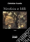 Metafisica e idilli libro di Scarda Christian