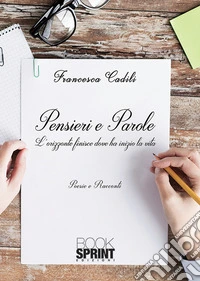 Pensieri e parole. L'orizzonte finisce dove ha inizio la vita libro