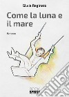 Come la luna e il mare libro