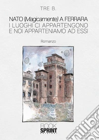Nato (magicamente) a Ferrara