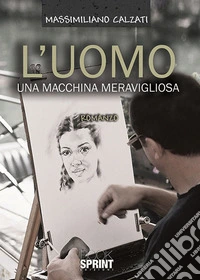 L'uomo una macchina meravigliosa libro