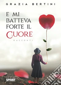 E mi batteva forte il cuore
