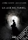 La luce nel tunnel libro di Mancino Andrea D'Amato Luana