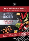 Dimagrisci mangiando con il sistema educativo alimentare. Metodo Iscer libro di Isceri Lorenza