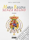 Maria Regina senza Regno libro di Bonvissuto Milena