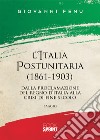 L'Italia postunitaria (1861-1903). Dalla proclamazione del Regno d'Italia alla crisi di fine secolo libro