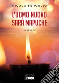L'uomo nuovo sarà Mapuche libro