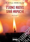 L'uomo nuovo sarà Mapuche libro