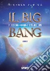 Il Big Bang. Ipotesi sugli accadimenti prima e dopo libro di Judica Michele